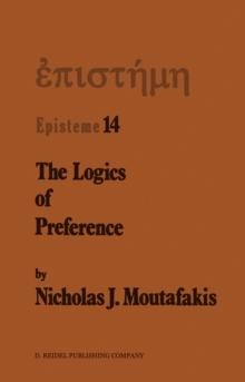 The Logics of Preference : A Study of Prohairetic Logics in Twentieth Century Philosophy