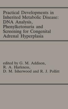 Practical Developments in Inherited Metabolic Disease: DNA Analysis, Phenylketonuria and Screening for Congenital Adrenal Hyperplasia : Proceedings of the 23rd Annual Symposium of the SSIEM, Liverpool