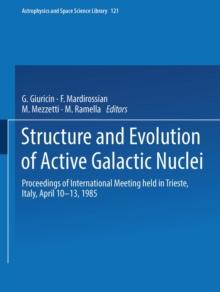 Structure and Evolution of Active Galactic Nuclei : International Meeting Held in Trieste, Italy, April 10-13, 1985