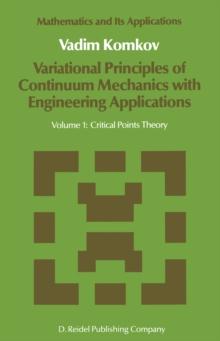 Variational Principles of Continuum Mechanics with Engineering Applications : Volume 1: Critical Points Theory