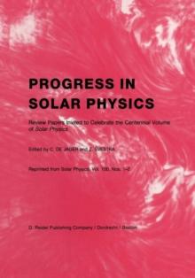 Progress in Solar Physics : Review Papers Invited to Celebrate the Centennial Volume of Solar Physics