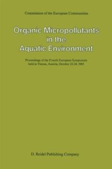 Organic Micropollutants in the Aquatic Environment : Proceedings of the Fourth European Symposium held in Vienna, Austria, October 22-24, 1985