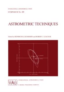 Astrometric Techniques : Proceedings of the 109th Symposium of the International Astronomical Union Held in Gainesville, Florida, U.S.A., 9-12 January 1984