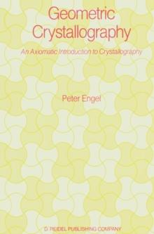 Geometric Crystallography : An Axiomatic Introduction to Crystallography