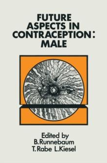 Future Aspects in Contraception : Proceeding of an International Symposium held in Heidelberg, 5-8 September 1984 Part 1 Male Contraception