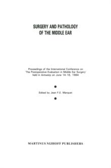 Surgery and Pathology of the Middle Ear : Proceedings of the International Conference on 'The Postoperative Evaluation in Middle Ear Surgery' held in Antwerp on June 14-16, 1984