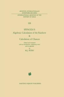 Spinoza's Algebraic Calculation of the Rainbow & Calculation of Chances : Edited and Translated with an Introduction, Explanatory Notes and an Appendix by Michael J. Petry