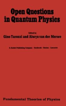 Open Questions in Quantum Physics : Invited Papers on the Foundations of Microphysics