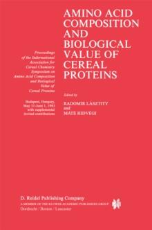 Amino Acid Composition and Biological Value of Cereal Proteins : Proceedings of the International Association for Cereal Chemistry Symposium on Amino Acid Composition and Biological Value of Cereal Pr