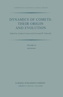 Dynamics of Comets: Their Origin and Evolution : Proceedings of the 83rd Colloquium of the International Astronomical Union, Held in Rome, Italy, 11-15 June 1984