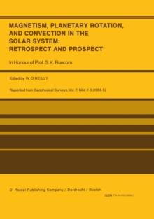 Magnetism, Planetary Rotation, and Convection in the Solar System: Retrospect and Prospect : In Honour of Prof. S.K. Runcorn