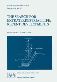 The Search for Extraterrestrial Life: Recent Developments : Proceedings of the 112th Symposium of the International Astronomical Union Held at Boston University, Boston, Mass., U.S.A., June 18-21, 198