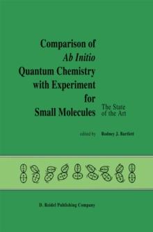 Comparison of Ab Initio Quantum Chemistry with Experiment for Small Molecules : The State of the Art Proceedings of a Symposium Held at Philadelphia, Pennsylvania, 27-29 August, 1984