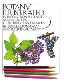 Botany Illustrated : Introduction to Plants, Major Groups, Flowering Plant Families