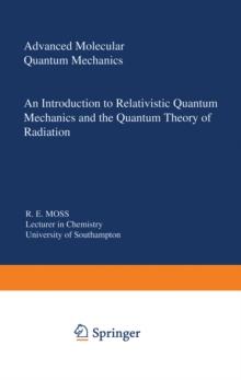 Advanced Molecular Quantum Mechanics : An Introduction to Relativistic Quantum Mechanics and the Quantum Theory of Radiation