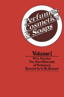 Perfumes, Cosmetics and Soaps : Volume I The Raw Materials of Perfumery