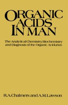 Organic Acids in Man : Analytical Chemistry, Biochemistry and Diagnosis of the Organic Acidurias