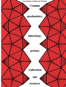 Uranium geochemistry, mineralogy, geology, exploration and resources : Published for the Institution of Mining and Metallurgy