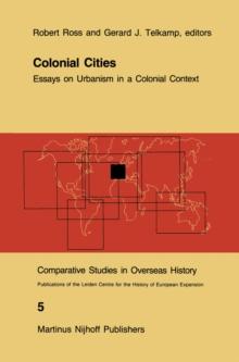 Colonial Cities : Essays on Urbanism in a Colonial Context