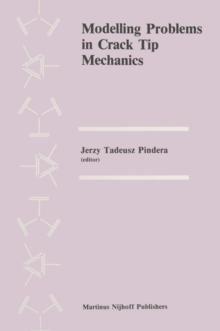 Modelling Problems in Crack Tip Mechanics : Proceedings of the Tenth Canadian Fracture Conference, held at the University of Waterloo, Waterloo, Ontario, Canada, August 24-26, 1983