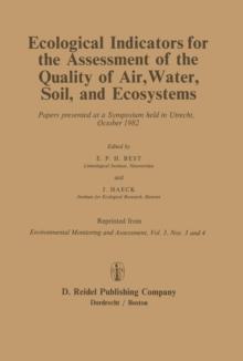 Ecological Indicators for the Assessment of the Quality of Air, Water, Soil, and Ecosystems : Papers presented at a Symposium held in Utrecht, October 1982