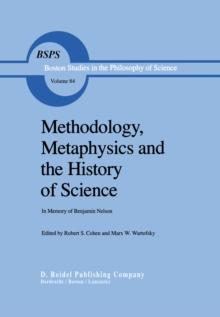 Methodology, Metaphysics and the History of Science : In Memory of Benjamin Nelson