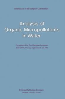 Analysis of Organic Micropollutants in Water : Proceedings of the Third European Symposium held in Oslo, Norway, September 19-21, 1983