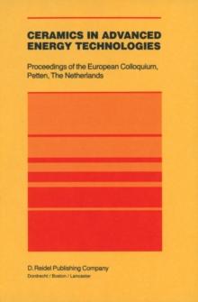 Ceramics in Advanced Energy Technologies : Proceedings of the European Colloquium held at the Joint Research Centre, Petten Establishment, Petten, The Netherlands, 20-22 September 1982