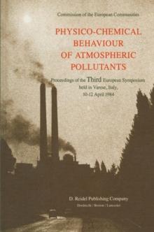 Physico-Chemical Behaviour of Atmospheric Pollutants : Proceedings of the Third European Symposium held in Varese, Italy, 10-12 April 1984