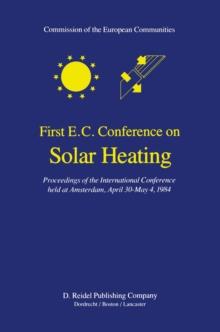 First E.C. Conference on Solar Heating : Proceedings of the International Conference held at Amsterdam, April 30-May 4, 1984