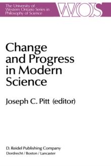 Change and Progress in Modern Science : Papers related to and arising from the Fourth International Conference on History and Philosophy of Science, Blacksburg, Virginia, November 1982