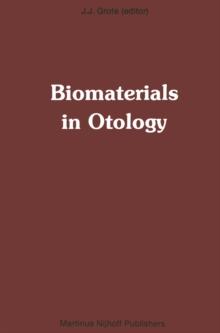 Biomaterials in Otology : Proceedings of the First International Symposium 'Biomaterials in Otology', April 21-23, 1983, Leiden, The Netherlands