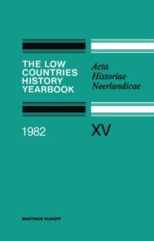 The Low Countries History Yearbook 1982 : Acta Historiae Neerlandicae