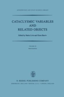 Cataclysmic Variables and Related Objects : Proceedings of the 72nd Colloquium of the International Astronomical Union Held in Haifa, Israel, August 9-13, 1982