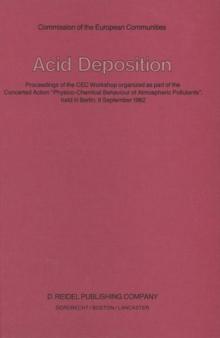 Acid Deposition : Proceedings of the CEC Workshop organized as part of the Concerted Action "Physico-Chemical Behaviour of Atmospheric Pollutants", held in Berlin, 9 September 1982