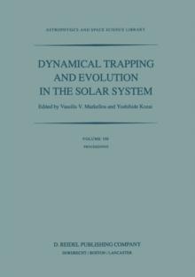 Dynamical Trapping and Evolution in the Solar System : Proceedings of the 74th Colloquium of the International Astronomical Union Held in Gerakini, Chalkidiki, Greece, 30 August - 2 September, 1982