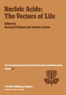 Nucleic Acids: The Vectors of Life : Proceedings of the Sixteenth Jerusalem Symposium on Quantum Chemistry and Biochemistry Held in Jerusalem, Israel, 2-5 May 1983