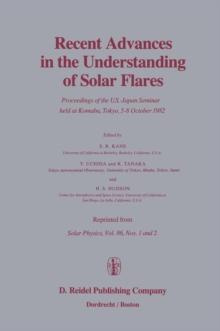 Recent Advances in the Understanding of Solar Flares : Proceedings of the U.S.-Japan Seminar held at Komaba, Tokyo, 5-8 October 1982