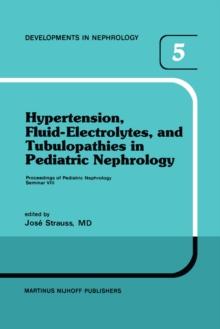 Hypertension, Fluid-Electrolytes, and Tubulopathies in Pediatric Nephrology : Proceedings of Pediatric Nephrology Seminar VIII, held at Bal Harbour, Florida, January 25-29, 1981