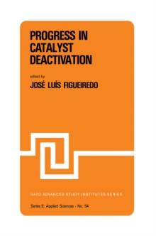 Progress in Catalyst Deactivation : Proceedings of the NATO Advanced Study Institute on Catalyst Deactivation, Algarve, Portugal, May 18-29, 1981