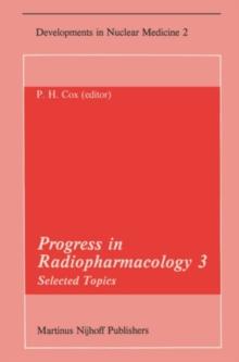 Progress in Radiopharmacology 3 : Selected Topics Proceedings of the Third European Symposium on Radiopharmacology held at Noordwijkerhout, The Netherlands, April 22-24, 1982