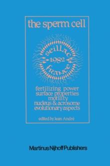 The Sperm Cell : Fertilizing Power, Surface Properties, Motility, Nucleus and Acrosome, Evolutionary Aspects Proceedings of the Fourth International Symposium on Spermatology, Seillac, France, 27 June