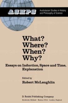 What? Where? When? Why? : Essays on Induction, Space and Time, Explanation