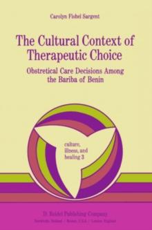 The Cultural Context of Therapeutic Choice : Obstetrical Care Decisions Among the Bariba of Benin