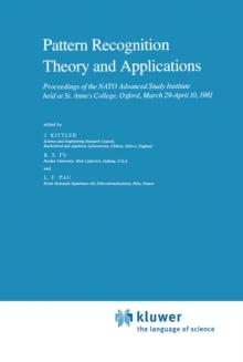 Pattern Recognition Theory and Applications : Proceedings of the NATO Advanced Study Institute held at St. Anne's College, Oxford, March 29-April 10, 1981