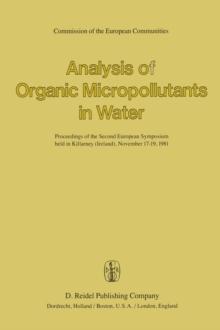 Analysis of Organic Micropollutants in Water : Proceedings of the Second European Symposium held in Killarney (Ireland), November 17-19,1981