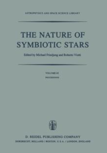 The Nature of Symbiotic Stars : Proceedings of IAU Colloquium No. 70 Held at the Observatoire De Haute Provence, 26-28 August, 1981