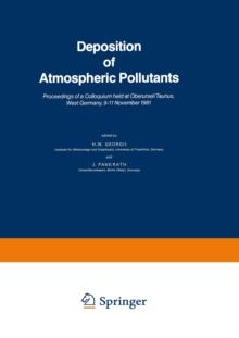 Deposition of Atmospheric Pollutants : Proceedings of a Colloquium held at Oberursel/Taunus, West Germany, 9-11 November 1981