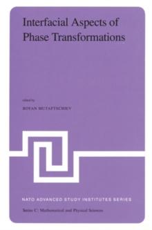 Interfacial Aspects of Phase Transformations : Proceedings of the NATO Advanced Study Institute held at Erice, Silicy, August 29 - September 9, 1981