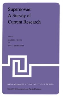 Supernovae: A Survey of Current Research : Proceedings of the NATO Advanced Study Institute held at Cambridge, U.K., June 29-July 10, 1981